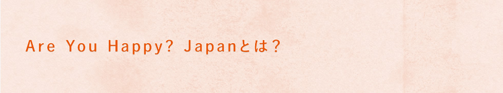 Are You Happy? Japanとは